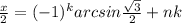 \frac{x}{2} = (-1)^{k}arcsin \frac{ \sqrt{3}}{2} +nk