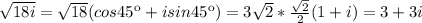 \sqrt{18i}= \sqrt{18}(cos45к+isin45к)=3 \sqrt{2}* \frac{ \sqrt{2}}{2}(1+i)=3+3i