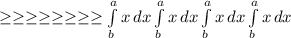 \geq \geq \geq \geq \geq \geq \geq \geq \int\limits^a_b {x} \, dx \int\limits^a_b {x} \, dx \int\limits^a_b {x} \, dx \int\limits^a_b {x} \, dx