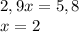 2,9 x = 5,8 \\ x = 2