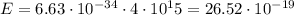 E = 6.63 \cdot 10^{-34} \cdot 4 \cdot 10^15 = 26.52 \cdot 10^{-19}