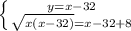 \left \{ {{y=x-32} \atop { \sqrt{x(x-32)} =x-32+8}} \right.