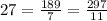 27 = \frac{189}{7} = \frac{297}{11}