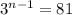 3^{n-1} = 81