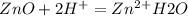 ZnO+2H^{+} = Zn^{2+} H2O