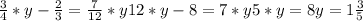 \frac{3}{4}*y- \frac{2}{3}= \frac{7}{12}*y&#10; 12*y-8=7*y&#10; 5*y=8&#10; y=1 \frac{3}{5}