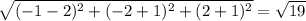 \sqrt{ (-1-2)^{2}+ (-2+1)^{2}+ (2+1)^{2} }= \sqrt{19}