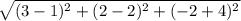 \sqrt{ (3-1)^{2}+ (2-2)^{2} + (-2+4)^{2} }