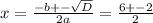 x= \frac{-b+- \sqrt{D} }{2a} = \frac{6+-2}{2}