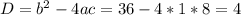 D= b^{2}-4ac=36-4*1*8=4