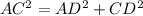 AC^{2} = AD^{2} + CD^{2}