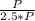 \frac{P}{2.5*P}