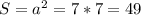 S=a^{2} =7*7=49