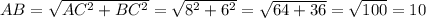 AB=\sqrt{AC^2+BC^2}=\sqrt{8^2+6^2}=\sqrt{64+36}=\sqrt{100}=10