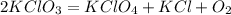 2KClO_{3}=KClO_{4}+KCl+O_{2}