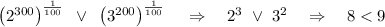 \left(2^{300}\right)^{\frac{1}{100}}~\vee~ \left(3^{200}\right)^{\frac{1}{100}}~~~\Rightarrow~~~ 2^3~\vee~3^2~~~\Rightarrow~~~ 8<9