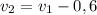 v_{2}=v_{1}-0,6