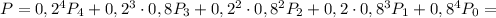 P=0,2^4P_4+0,2^3\cdot0,8P_3+0,2^2\cdot0,8^2P_2+0,2\cdot0,8^3P_1+0,8^4P_0=