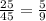 \frac{25}{45}= \frac{5}{9}