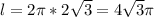 l=2 \pi *2 \sqrt{3}=4 \sqrt{3} \pi