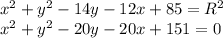 x^2+y^2-14y-12x+85=R^2 \\&#10;x^2+y^2-20y-20x+151=0\\