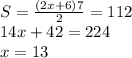 S=\frac{(2x+6)7}{2}=112\\&#10;14x+42=224\\&#10;x=13