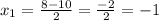 x_{1}= \frac{8-10}{2} = \frac{-2}{2} =-1