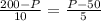 \frac{200-P}{10} = \frac{P-50}{5}&#10;&#10;