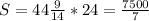 S=44\frac{9}{14}*24=\frac{7500}{7}