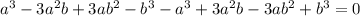 a^3-3a^2b+3ab^2-b^3-a^3+3a^2b-3ab^2+b^3=0