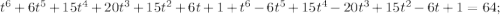 t^6+6t^5+15t^4+20t^3+15t^2+6t+1+t^6-6t^5+15t^4-20t^3+15t^2-6t+1=64;