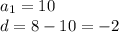 a_{1}=10 \\ d=8-10=-2