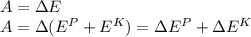 A=\Delta E \\ A=\Delta (E^P+E^K)=\Delta E^P+\Delta E^K