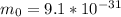 m_{0} = 9.1 *10^{-31}