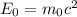 E_{0} = m_{0} c^{2}