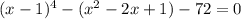 (x-1) ^{4}-( x^{2} -2x+1) -72=0