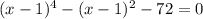 ( x-1)^{4}- (x-1) ^{2} -72=0