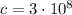 c = 3 \cdot 10^8