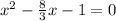 x^{2} - \frac{8}{3} x -1 = 0