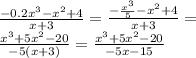 \frac{-0.2x^3-x^2+4}{x+3}=\frac{ -\frac{x^3}{5}-x^2+4}{x+3} = \\&#10; \frac{ x^3+5x^2-20 }{-5(x+3)}=\frac{x^3+5x^2-20}{-5x-15}\\&#10;