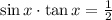 \sin x\cdot\tan x= \frac{1}{2}