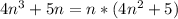 4 n^{3} +5n= n*(4 n^{2} +5)&#10;