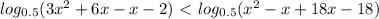 log_{0.5}(3 x^{2} +6x-x-2)\ \textless \ log_{0.5}( x^{2} -x+18x-18)