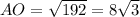 AO = \sqrt{192} =8 \sqrt{3}