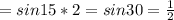 =sin15*2=sin30= \frac{1}{2}