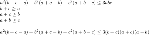 a^2(b+c-a)+b^2(a+c-b)+c^2(a+b-c) \leq 3abc\\&#10;b+c \geq a\\&#10;a+c \geq b\\&#10;a+b \geq c\\\\&#10;a^2(b+c-a)+b^2(a+c-b)+c^2(a+b-c) \leq 3(b+c)(a+c)(a+b)\\ &#10;&#10;