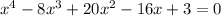 x^4-8x^3+20x^2-16x+3 = 0