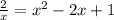 \frac{2}{x} = x^{2} -2x+1