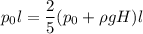 p_{0} l= \dfrac{2}{5} (p_{0}+ \rho gH )l