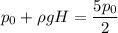 p_{0}+ \rho gH = \dfrac{5p_{0}}{2}